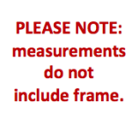 Please Note: measurements do not include frame.